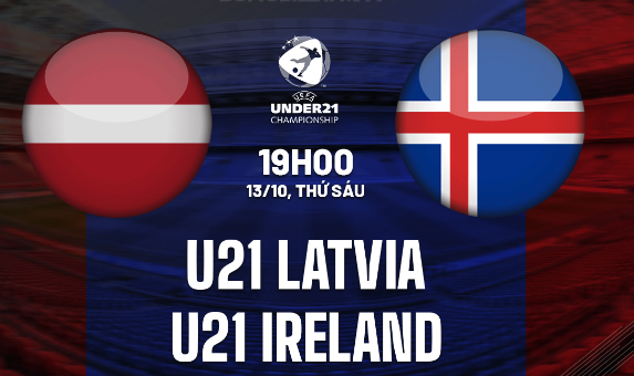 Dự đoán U21 Latvia vs U21 Ireland 19h00 ngày 13/10