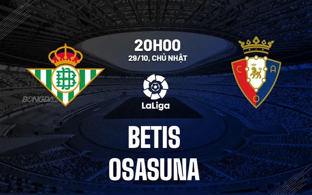 Nhận định bóng đá Betis vs Osasuna 29/10/2023-24