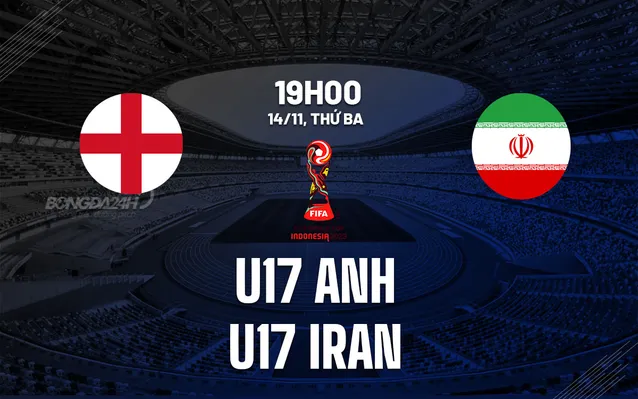 Nhận định bóng đá U17 Anh vs U17 Iran ngày 14/11