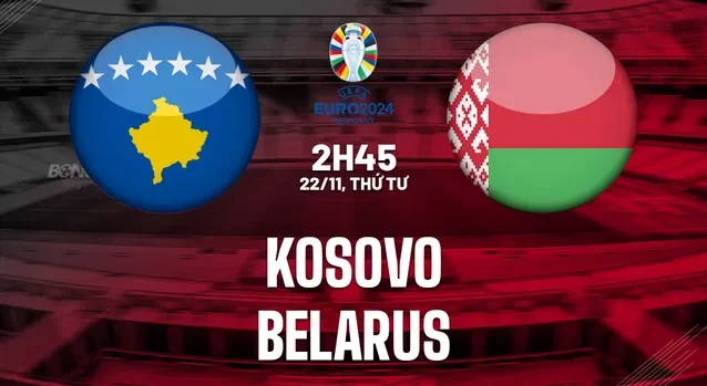 Nhận định bóng đá Kosovo vs Belarus ngày 22/11