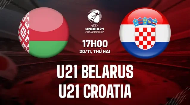 Nhận định bóng đá U21 Belarus vs U21 Croatia 17h00 ngày 20/11